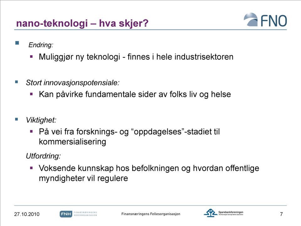 innovasjonspotensiale: Kan påvirke fundamentale sider av folks liv og helse Viktighet: På