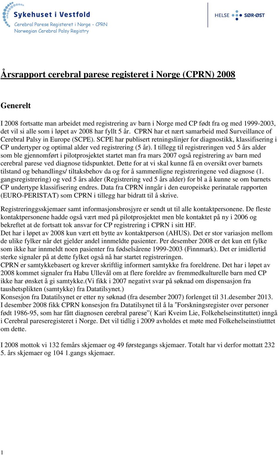 SCPE har publisert retningslinjer for diagnostikk, klassifisering i CP undertyper og optimal alder ved registrering (5 år).