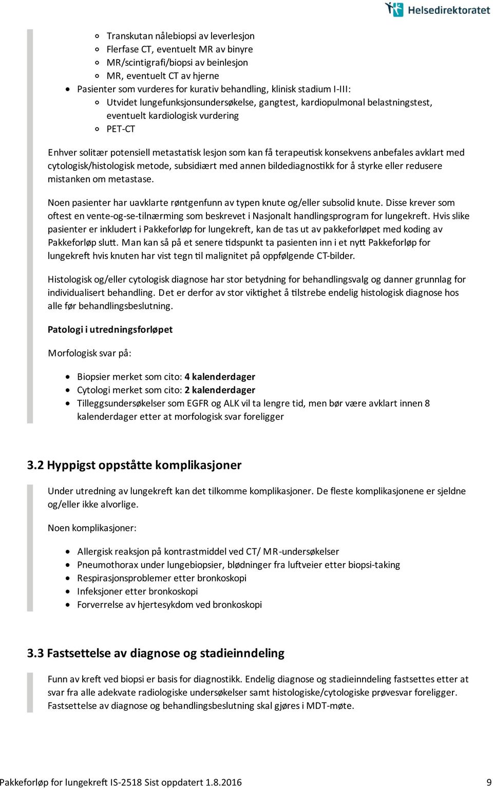 konsekvens anbefales avklart med cytologisk/histologisk metode, subsidiært med annen bildediagnos kk for a styrke eller redusere mistanken om metastase.