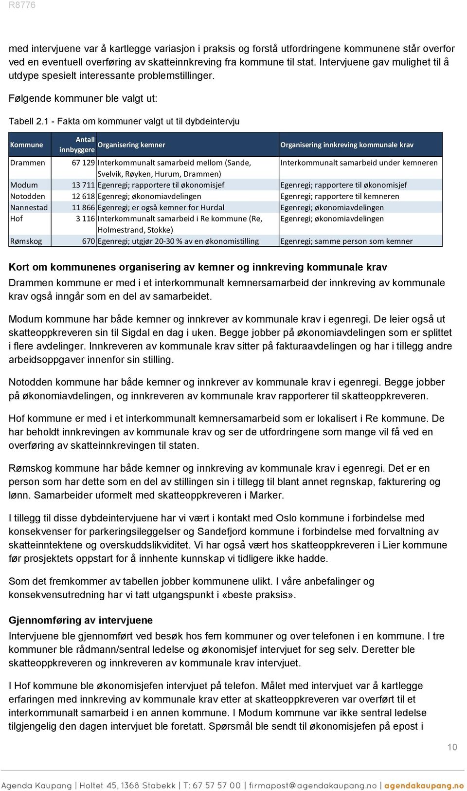 1 - Fakta om kommuner valgt ut til dybdeintervju Kommune Antall Organisering kemner innbyggere Organisering innkreving kommunale krav Drammen 67 129 Interkommunalt samarbeid mellom (Sande,