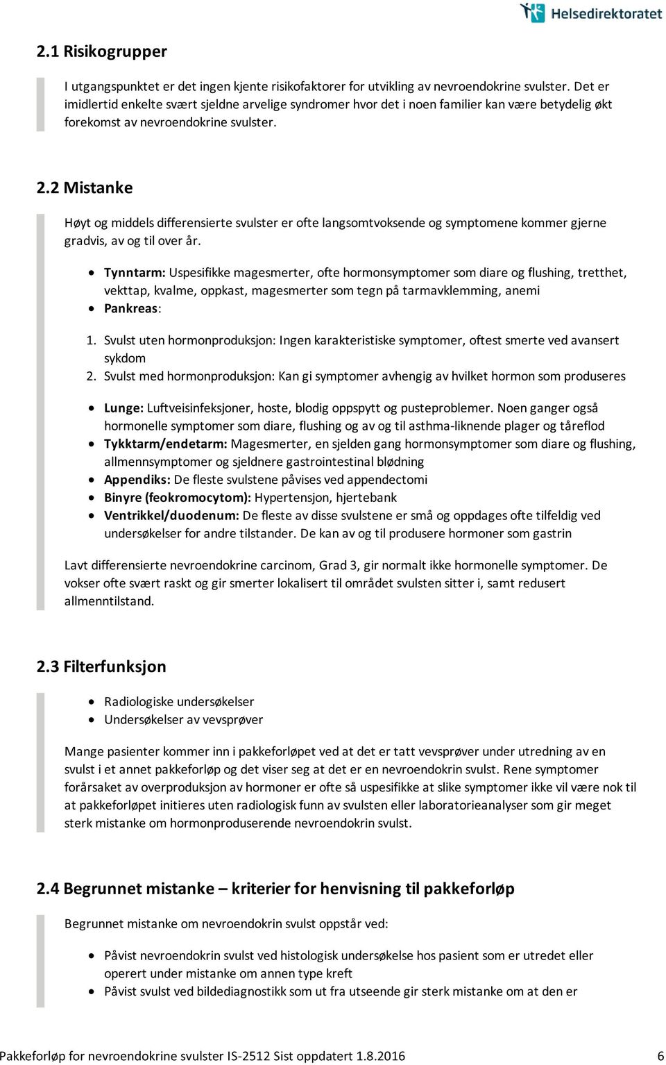 2 Mistanke Høyt og middels differensierte svulster er ofte langsomtvoksende og symptomene kommer gjerne gradvis, av og til over år.