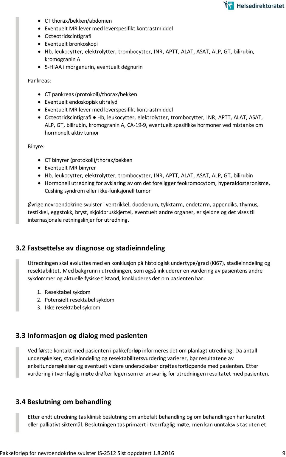 kontrastmiddel Octeotridscintigrafi Hb, leukocytter, elektrolytter, trombocytter, INR, APTT, ALAT, ASAT, ALP, GT, bilirubin, kromogranin A, CA-19-9, eventuelt spesifikke hormoner ved mistanke om