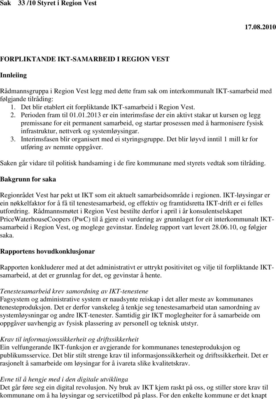 Det blir etablert eit forpliktande IKT-samarbeid i Region Vest. 2. Perioden fram til 01.