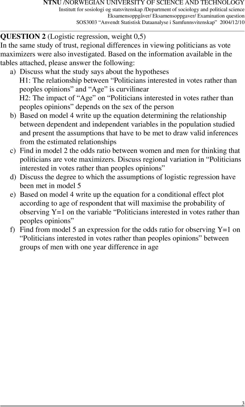 votes rather than peoples opinions and Age is curvilinear H2: The impact of Age on Politicians interested in votes rather than peoples opinions depends on the sex of the person b) Based on model 4