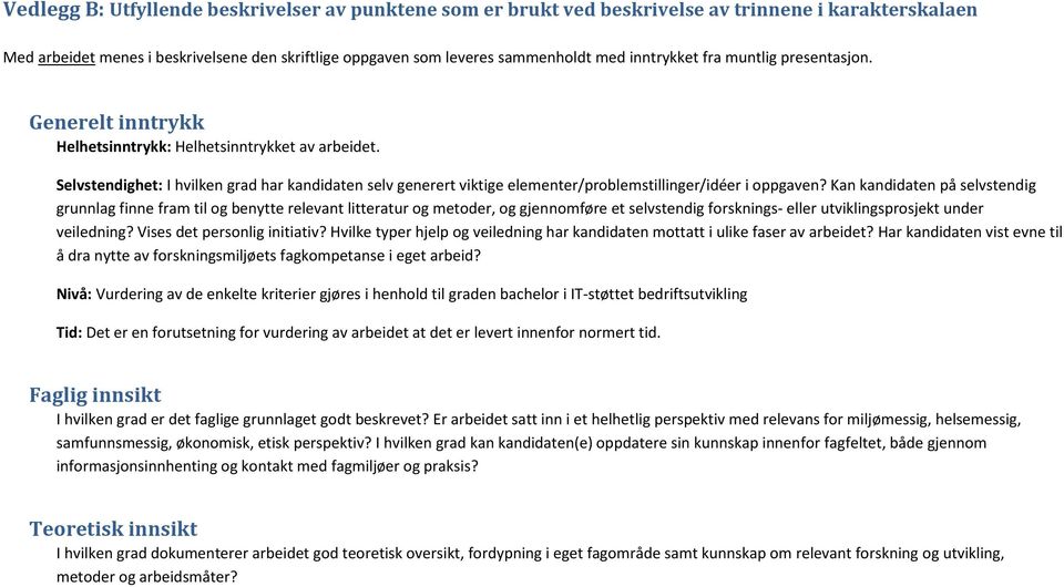 Selvstendighet: I hvilken grad har kandidaten selv generert viktige elementer/problemstillinger/idéer i oppgaven?