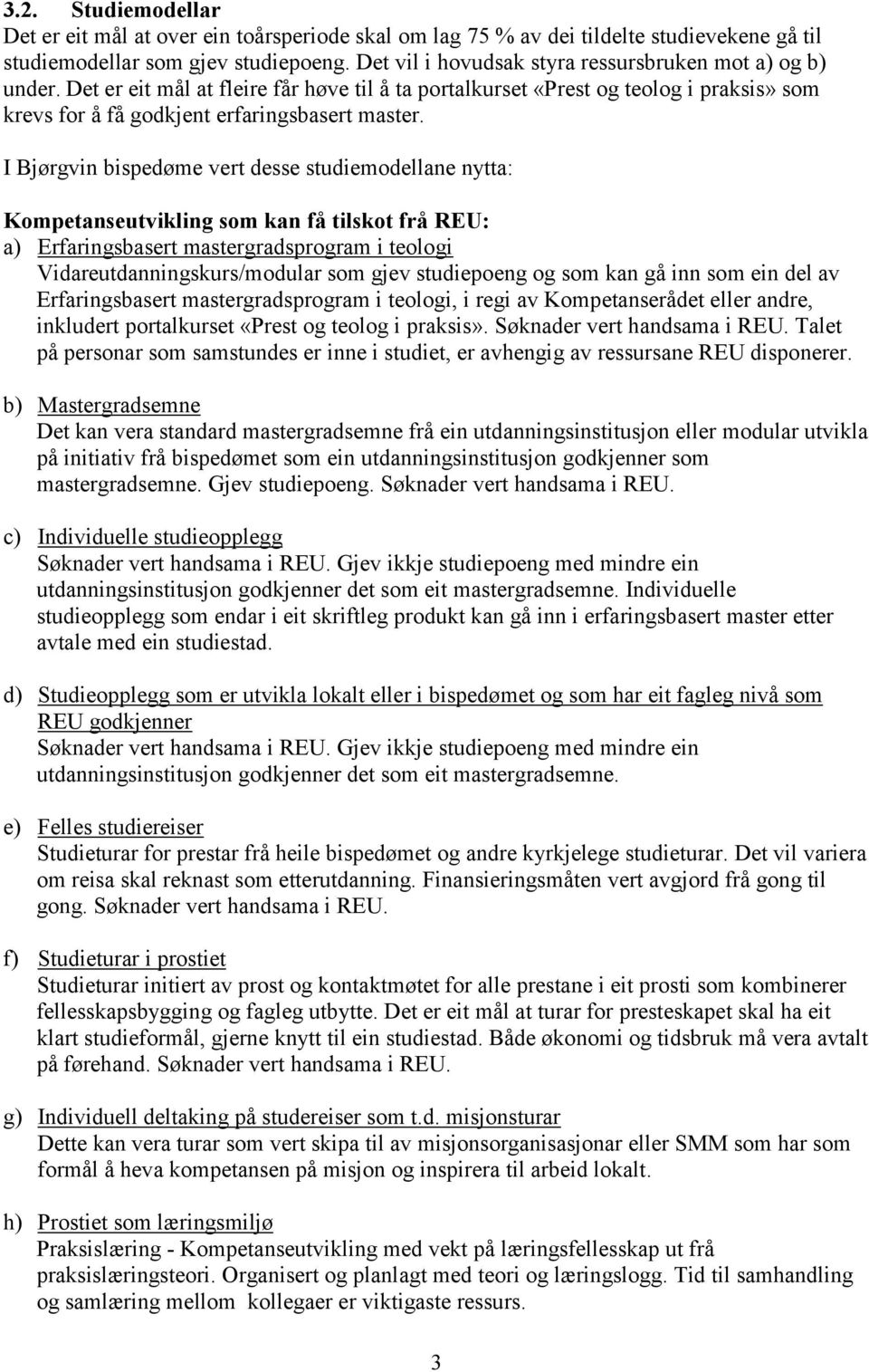 I Bjørgvin bispedøme vert desse studiemodellane nytta: Kompetanseutvikling som kan få tilskot frå REU: a) Erfaringsbasert mastergradsprogram i teologi Vidareutdanningskurs/modular som gjev