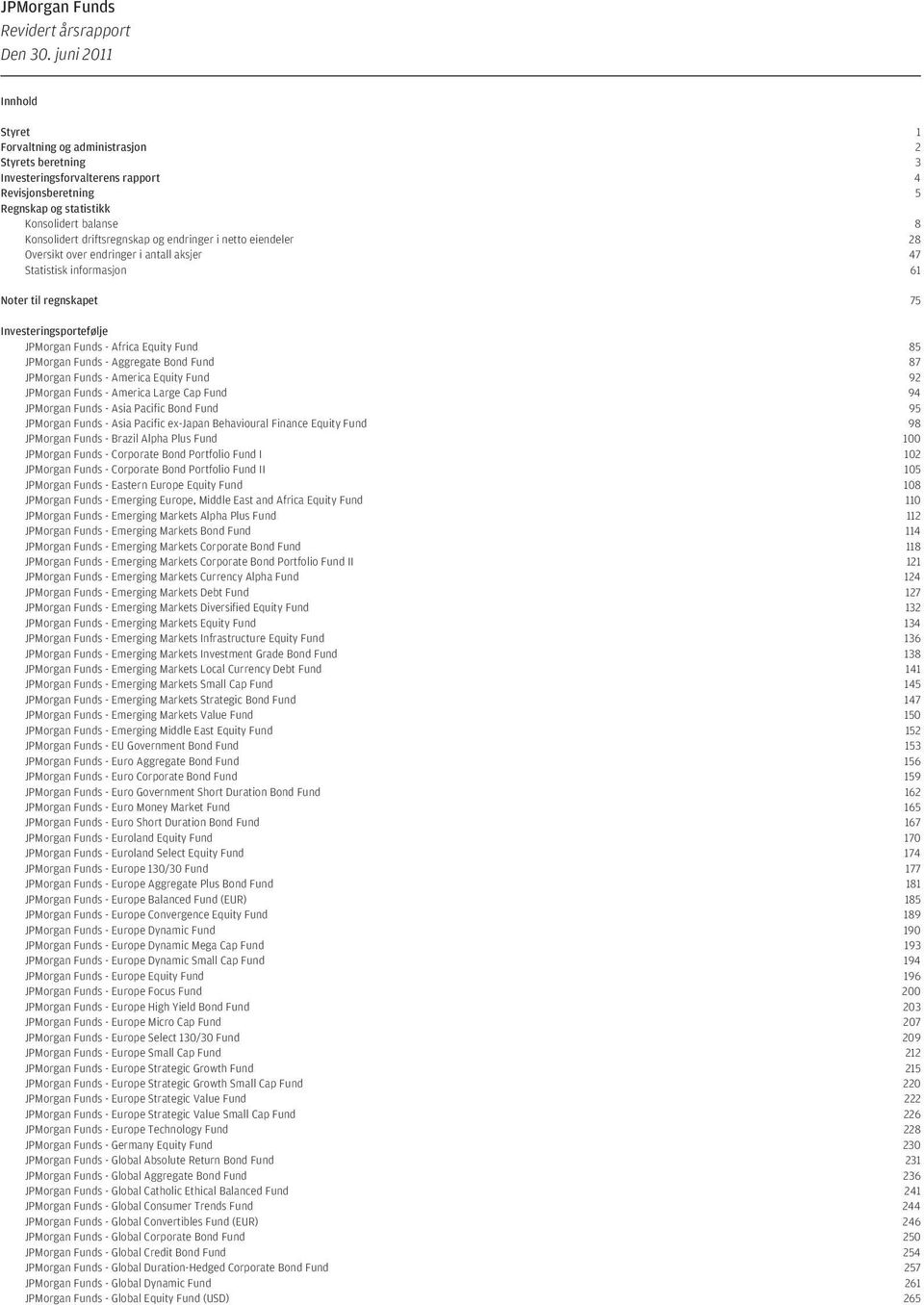 endringer i 28 Oversikt over endringer i antall aksjer 47 Statistisk informasjon 61 Noter til regnskapet 75 Investeringsportefølje JPMorgan Funds - Africa Equity Fund 85 JPMorgan Funds - Aggregate