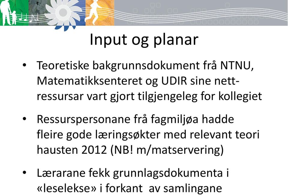 frå fagmiljøa hadde fleire gode læringsøkter med relevant teori hausten 2012 (NB!