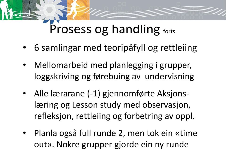 loggskriving og førebuing av undervisning Alle lærarane (-1) gjennomførte Aksjonslæring