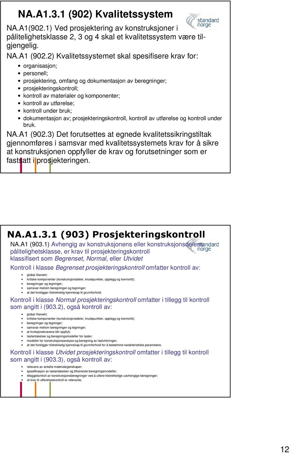 dokumentasjon av; prosjekterings, av utførelse og under bruk. NA.A1 (902.