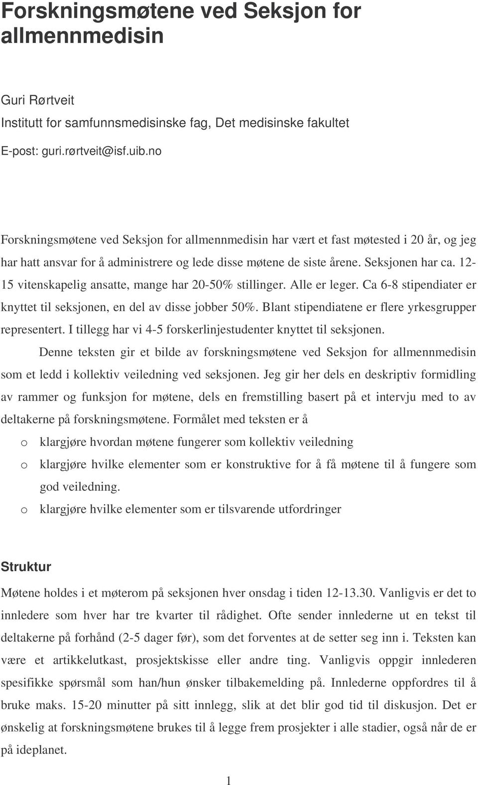 12-15 vitenskapelig ansatte, mange har 20-50% stillinger. Alle er leger. Ca 6-8 stipendiater er knyttet til seksjonen, en del av disse jobber 50%.