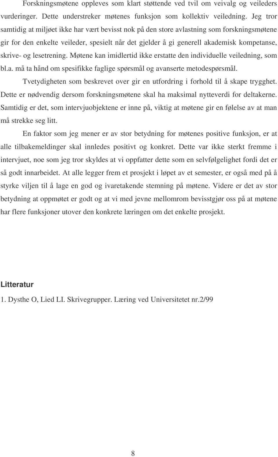 og lesetrening. Møtene kan imidlertid ikke erstatte den individuelle veiledning, som bl.a. må ta hånd om spesifikke faglige spørsmål og avanserte metodespørsmål.