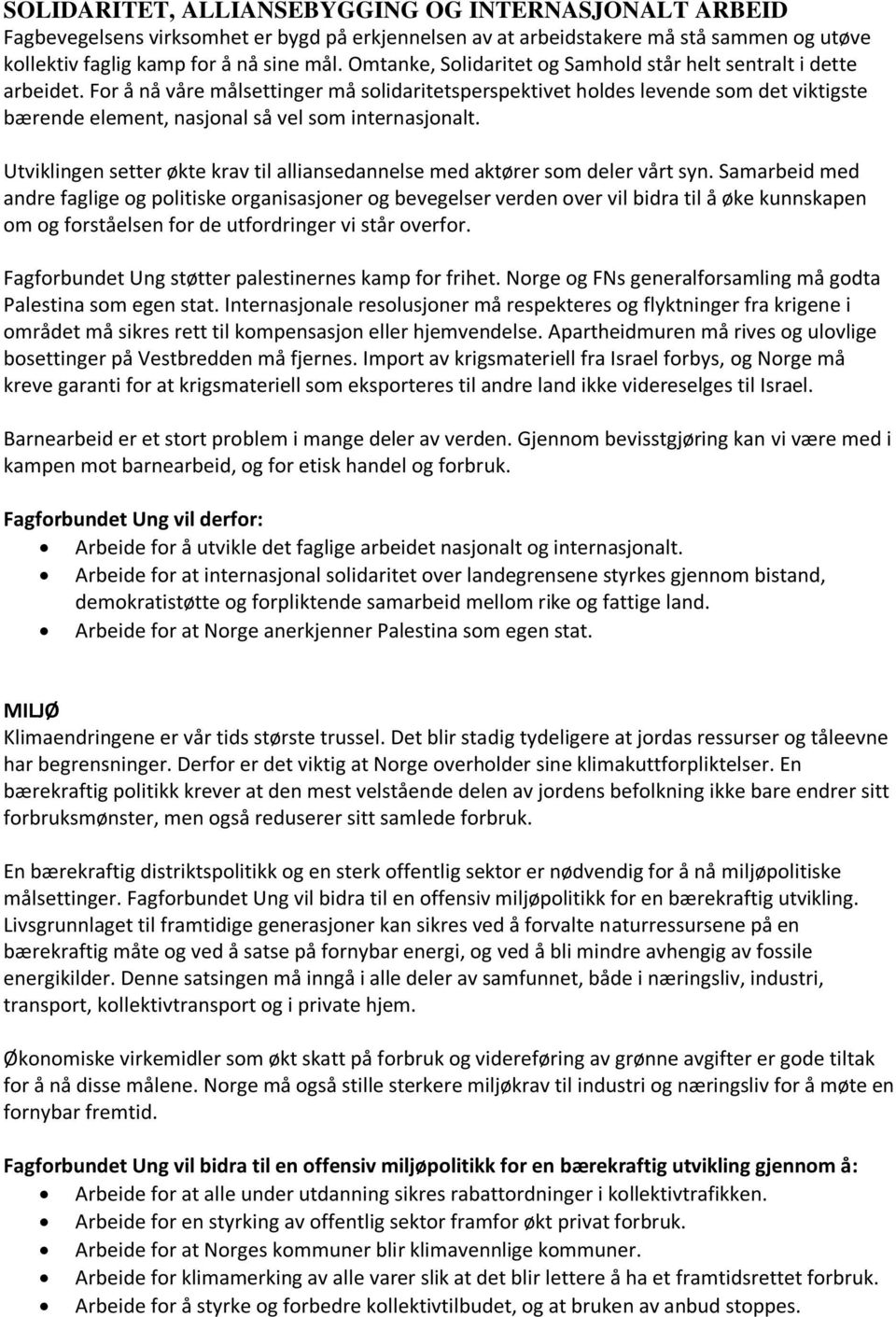 For å nå våre målsettinger må solidaritetsperspektivet holdes levende som det viktigste bærende element, nasjonal så vel som internasjonalt.