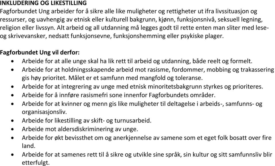 Alt arbeid og all utdanning må legges godt til rette enten man sliter med leseog skrivevansker, nedsatt funksjonsevne, funksjonshemming eller psykiske plager.