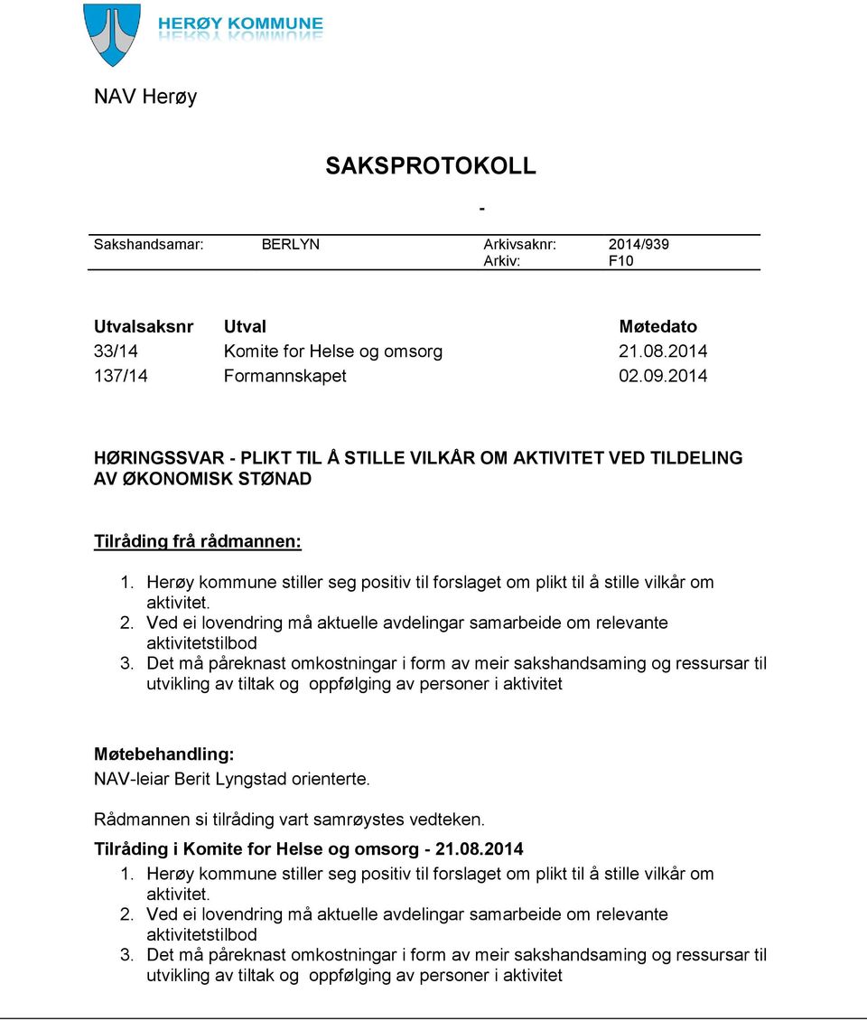 Herøy kommune stiller seg positiv til forslaget om plikt til å stille vilkår om aktivitet. 2.