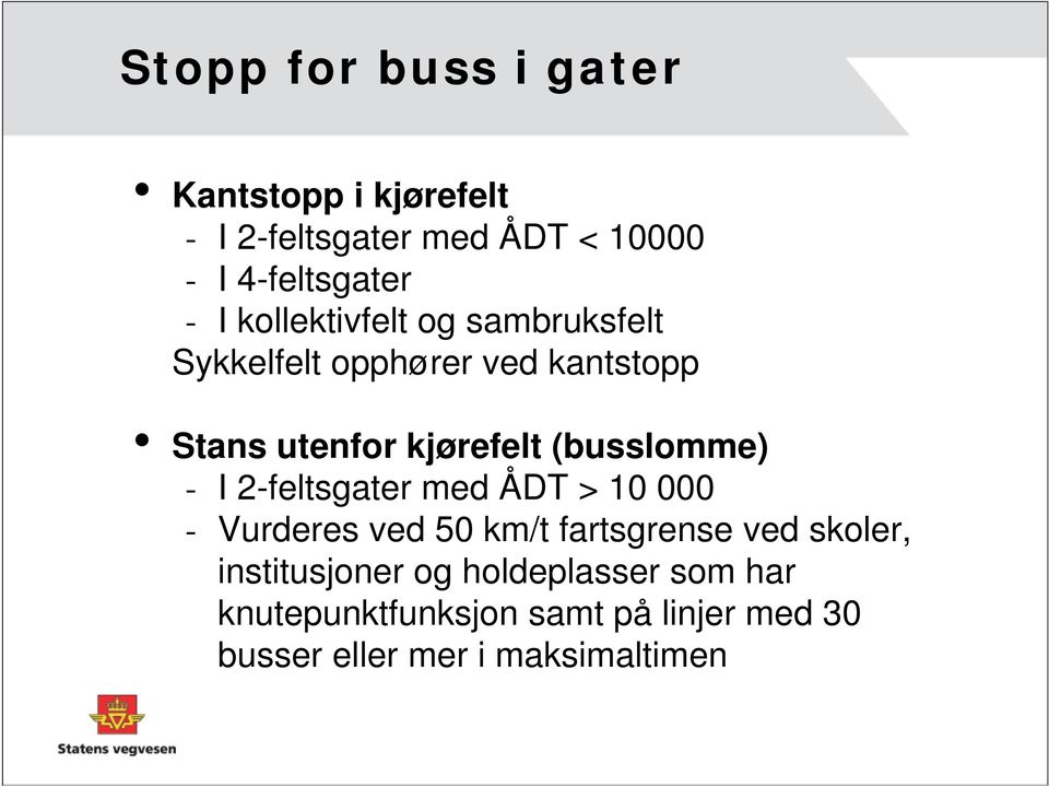 (busslomme) - I 2-feltsgater med ÅDT > 10 000 - Vurderes ved 50 km/t fartsgrense ved skoler,