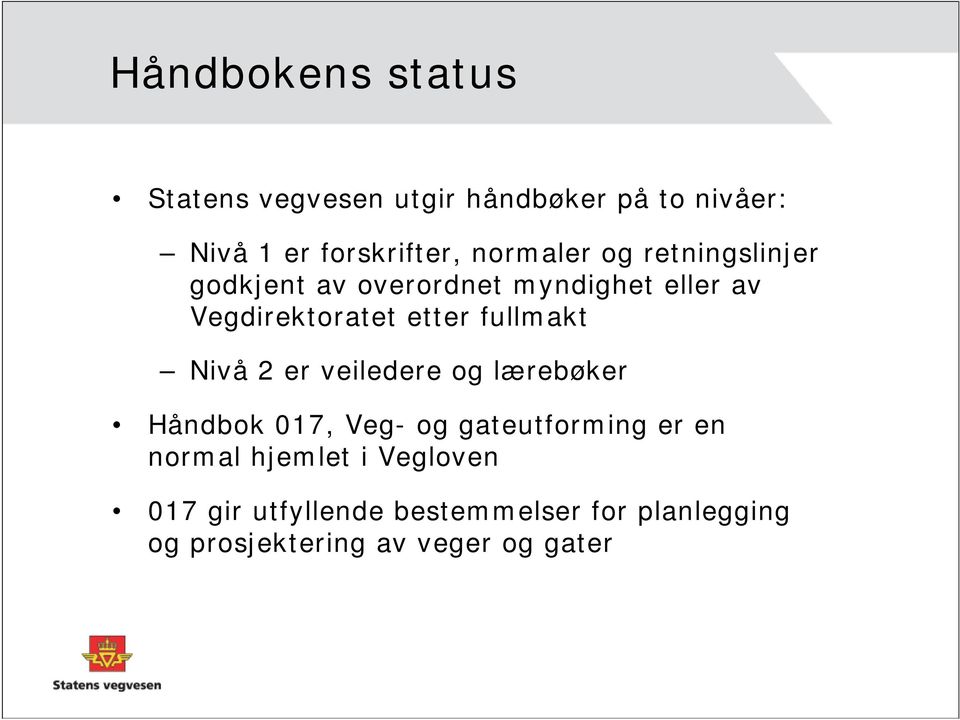 fullmakt Nivå 2 er veiledere og lærebøker Håndbok 017, Veg- og gateutforming er en normal