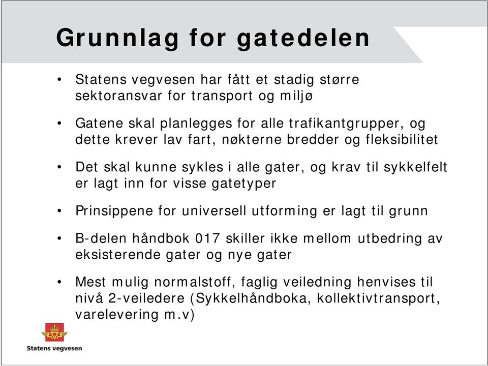 lagt inn for visse gatetyper Prinsippene for universell utforming er lagt til grunn B-delen håndbok 017 skiller ikke mellom utbedring av