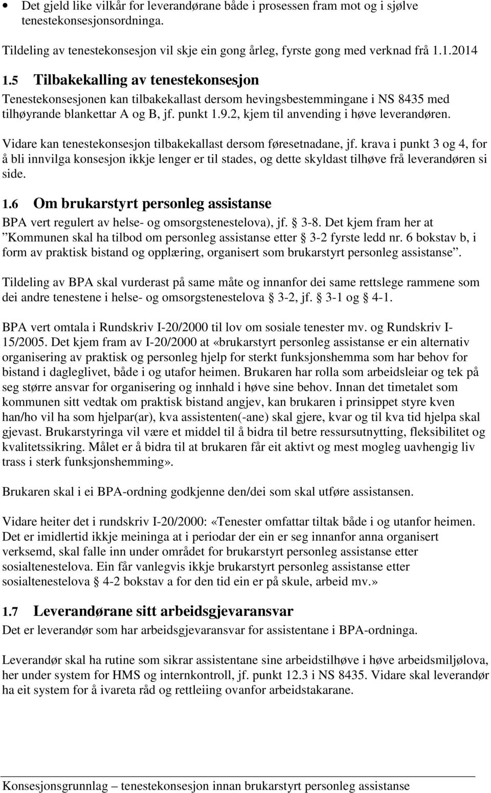 2, kjem til anvending i høve leverandøren. Vidare kan tenestekonsesjon tilbakekallast dersom føresetnadane, jf.