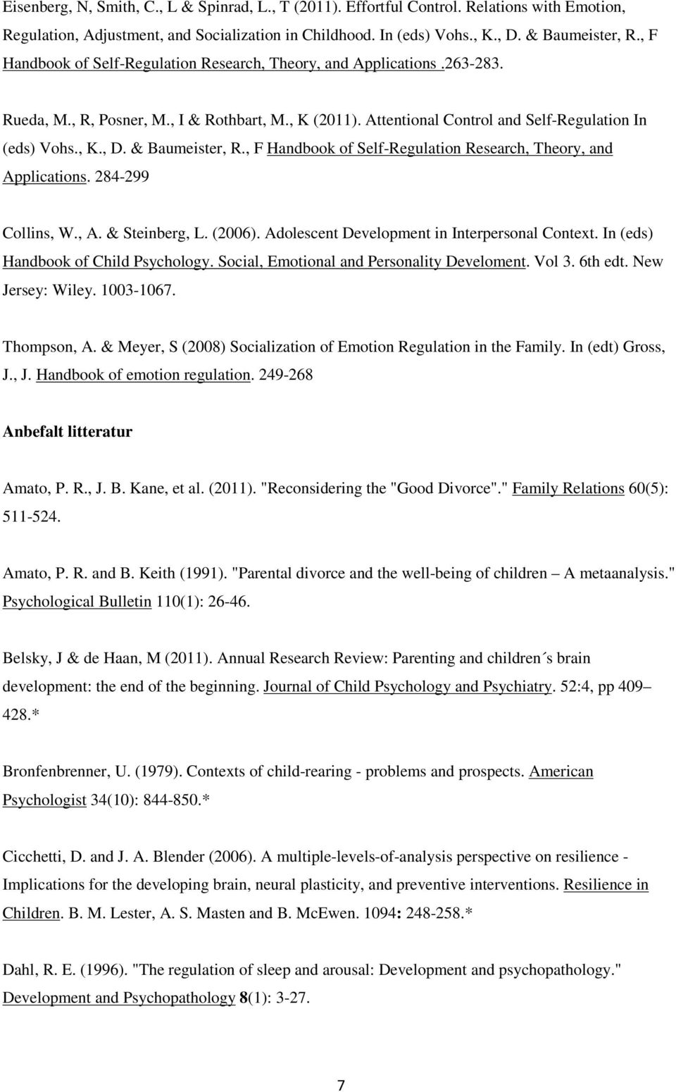 & Baumeister, R., F Handbook of Self-Regulation Research, Theory, and Applications. 284-299 Collins, W., A. & Steinberg, L. (2006). Adolescent Development in Interpersonal Context.