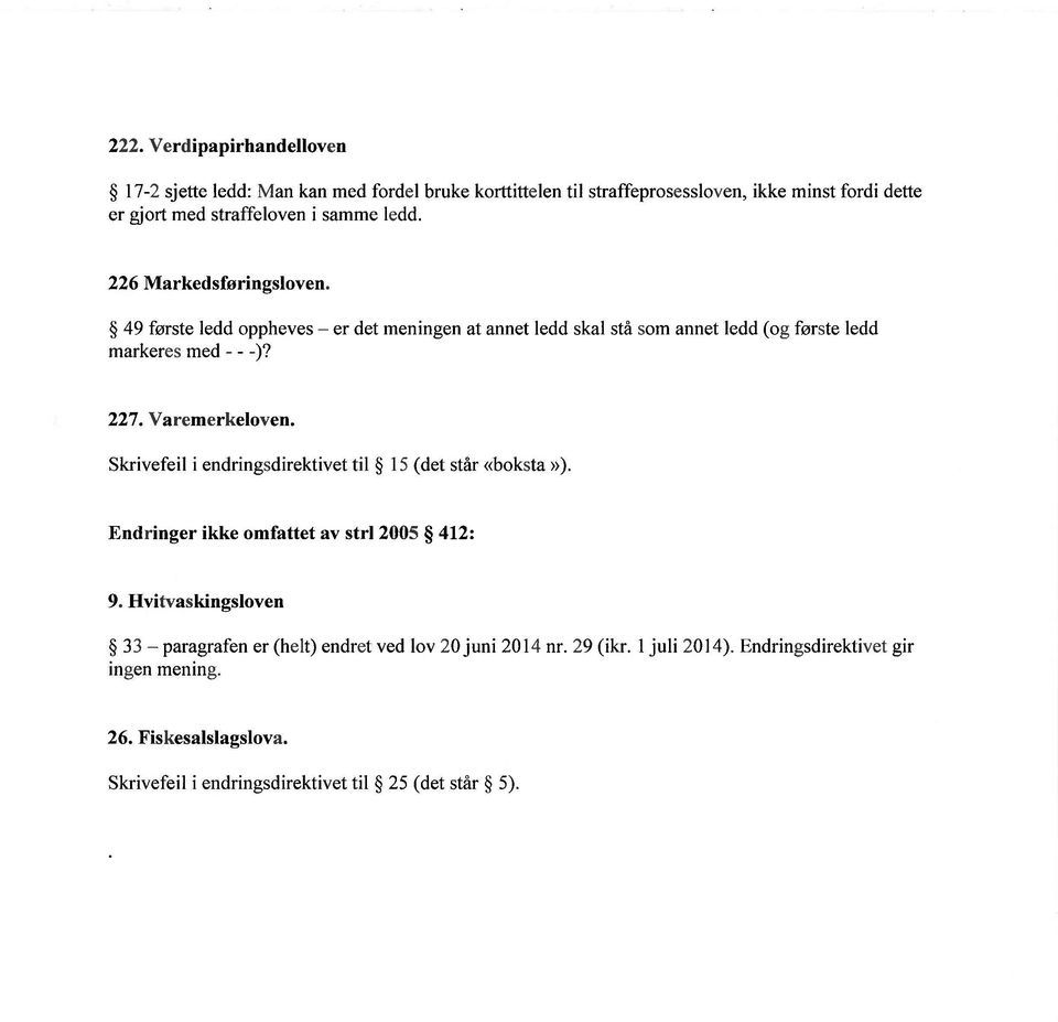 Va remerkeloven. Skrivefeil i endringsdirektivet til 15 (det står «boksta» ). Endringer ikke omfattet av strl2005 412: 9.