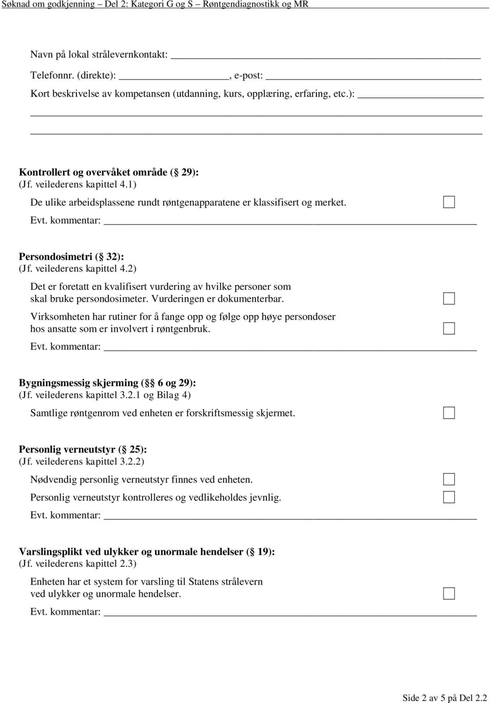 2) Det er foretatt en kvalifisert vurdering av hvilke personer som skal bruke persondosimeter. Vurderingen er dokumenterbar.