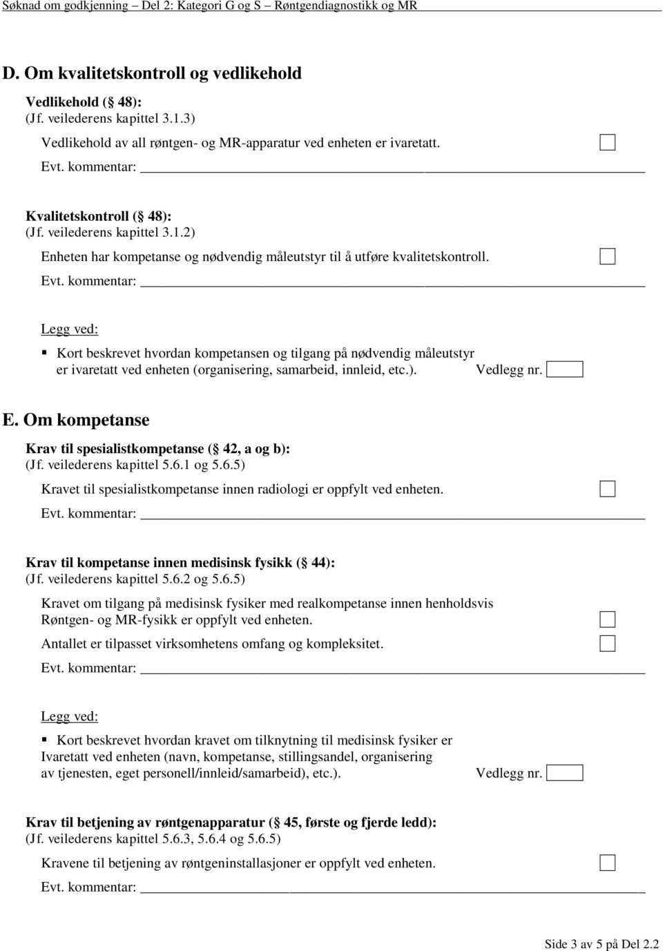 Kort beskrevet hvordan kompetansen og tilgang på nødvendig måleutstyr er ivaretatt ved enheten (organisering, samarbeid, innleid, etc.). E.