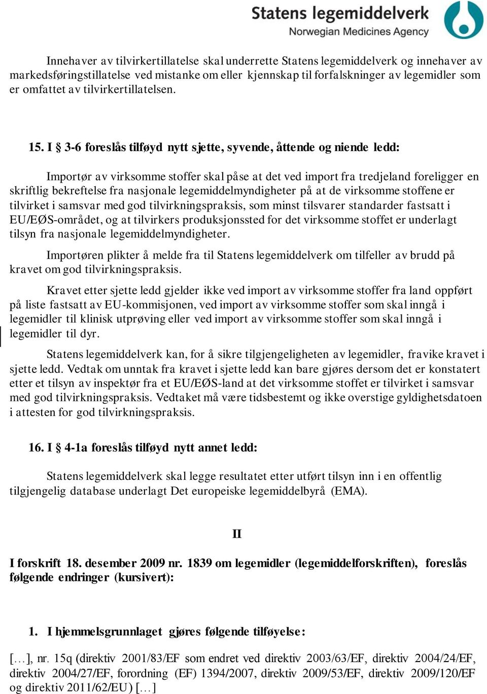 I 3-6 foreslås tilføyd nytt sjette, syvende, åttende og niende ledd: Importør av virksomme stoffer skal påse at det ved import fra tredjeland foreligger en skriftlig bekreftelse fra nasjonale