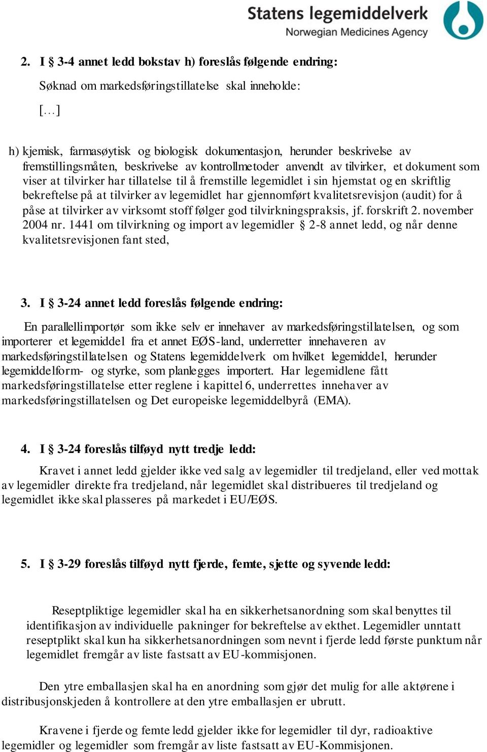 tilvirker av legemidlet har gjennomført kvalitetsrevisjon (audit) for å påse at tilvirker av virksomt stoff følger god tilvirkningspraksis, jf. forskrift 2. november 2004 nr.