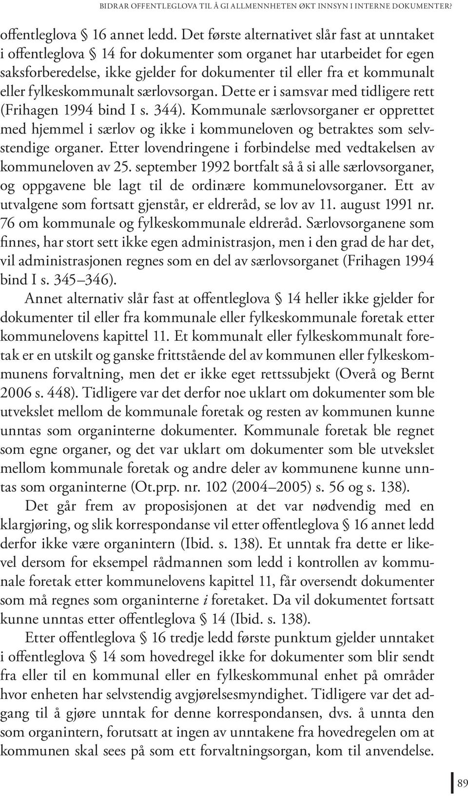 fylkeskommunalt særlovsorgan. Dette er i samsvar med tidligere rett (Frihagen 1994 bind I s. 344).