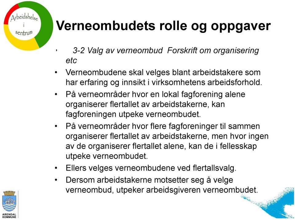 På verneområder hvor flere fagforeninger til sammen organiserer flertallet av arbeidstakerne, men hvor ingen av de organiserer flertallet alene, kan de i