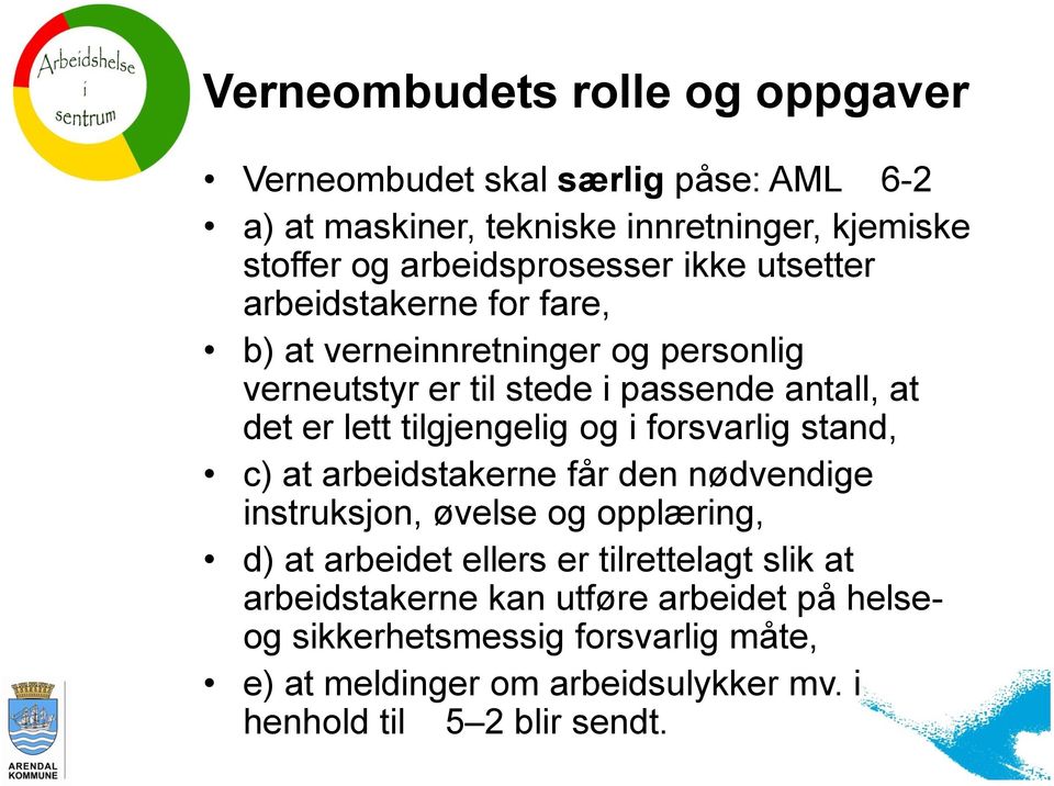 forsvarlig stand, c) at arbeidstakerne får den nødvendige instruksjon, øvelse og opplæring, d) at arbeidet ellers er tilrettelagt slik at