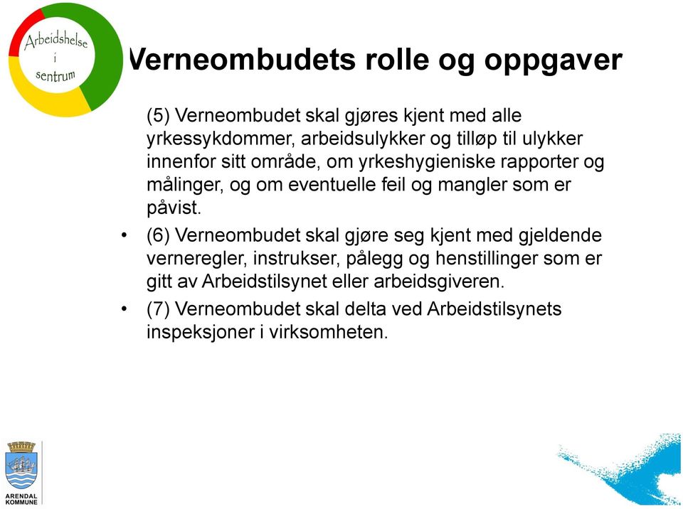 (6) Verneombudet skal gjøre seg kjent med gjeldende verneregler, instrukser, pålegg og henstillinger som er