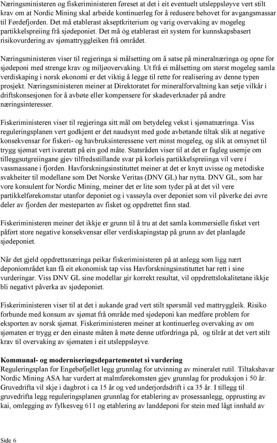 Det må òg etablerast eit system for kunnskapsbasert risikovurdering av sjømattryggleiken frå området.