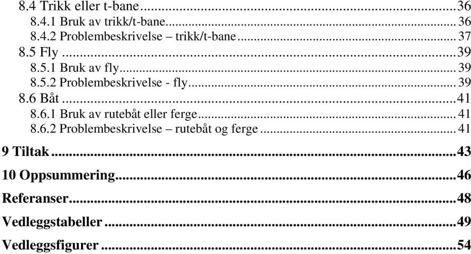 6.1 Bruk av rutebåt eller ferge... 41 8.6.2 Problembeskrivelse rutebåt og ferge... 41 9 Tiltak.