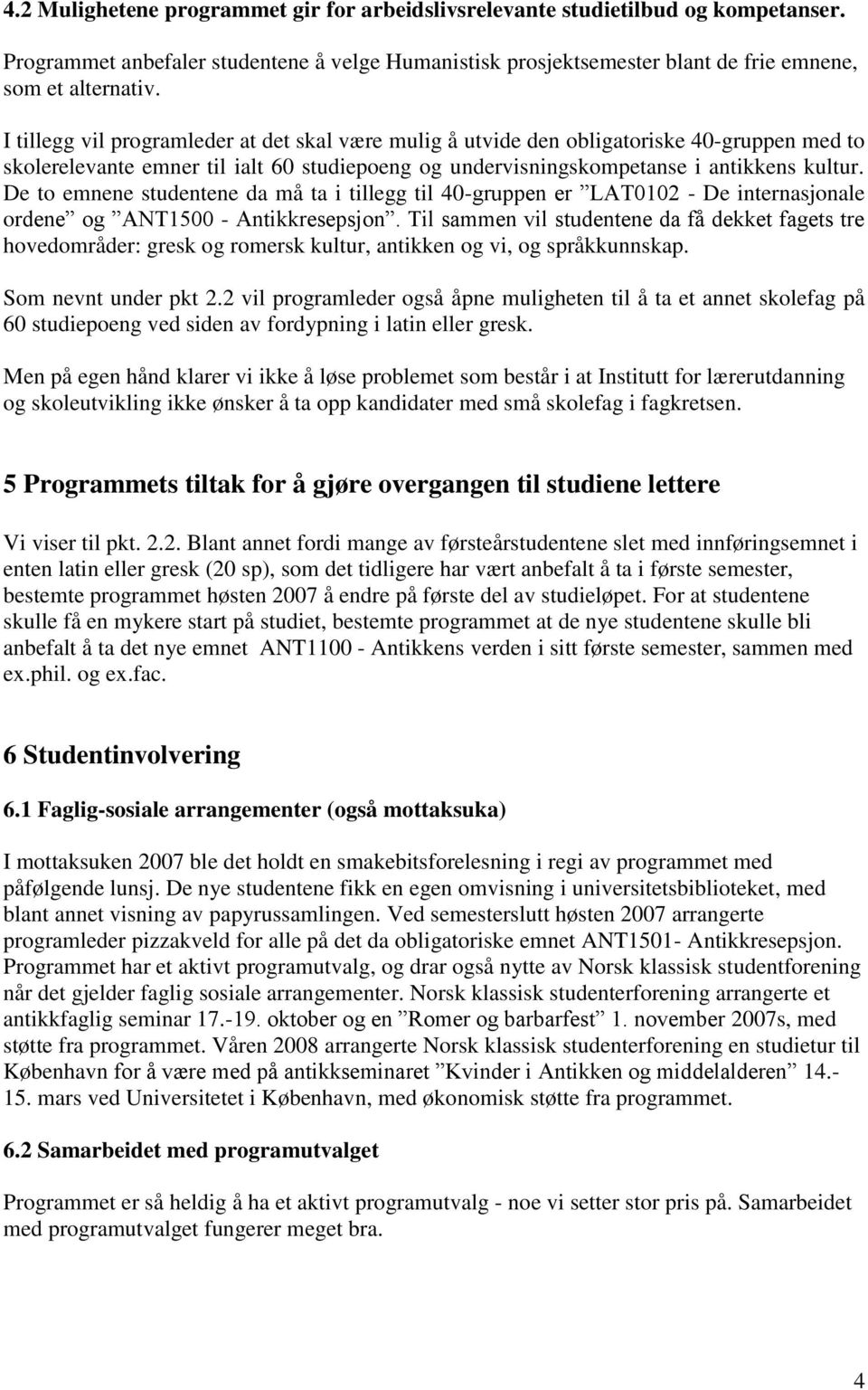 De to emnene studentene da må ta i tillegg til 40-gruppen er LAT0102 - De internasjonale ordene og ANT1500 - Antikkresepsjon.