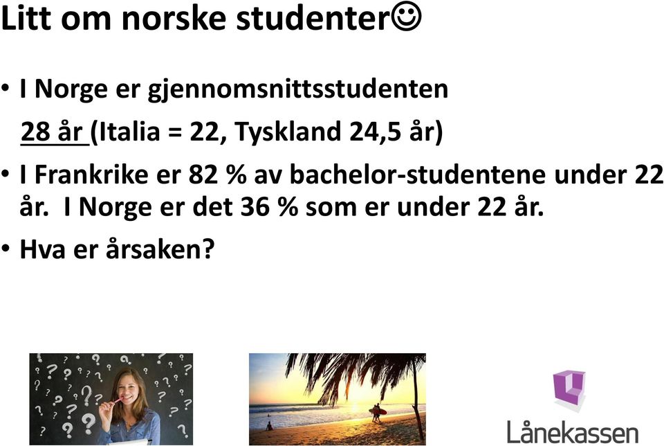 24,5 år) I Frankrike er 82 % av bachelor-studentene