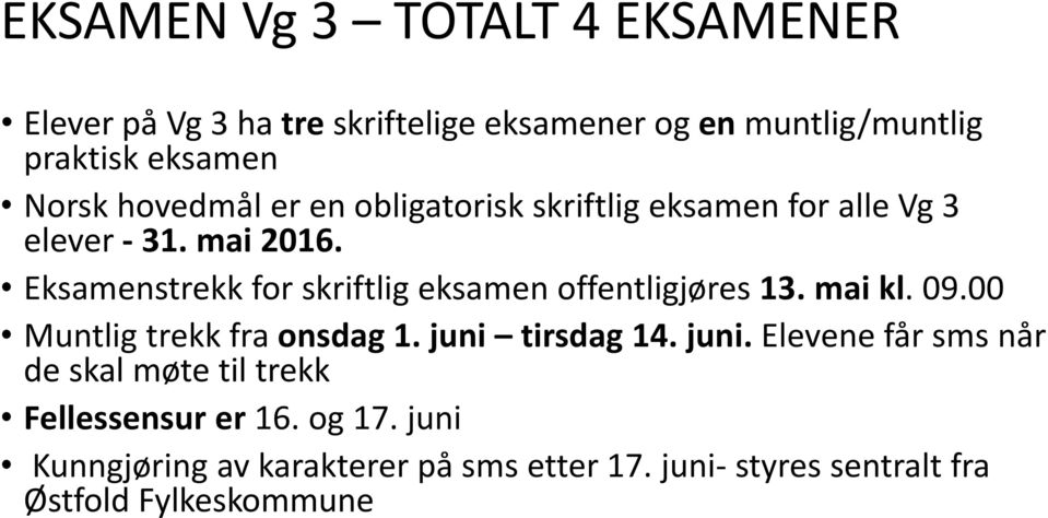 Eksamenstrekk for skriftlig eksamen offentligjøres 13. mai kl. 09.00 Muntlig trekk fra onsdag 1. juni 