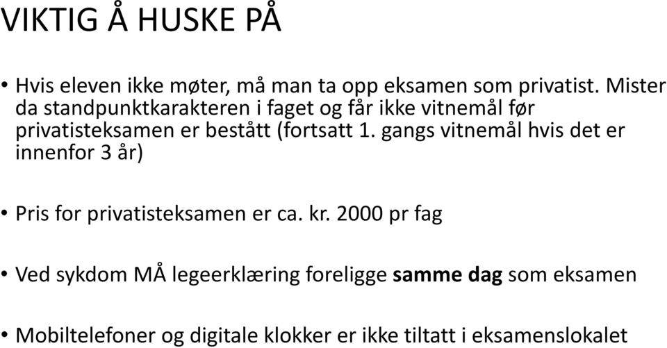 (fortsatt 1. gangs vitnemål hvis det er innenfor 3 år) Pris for privatisteksamen er ca. kr.