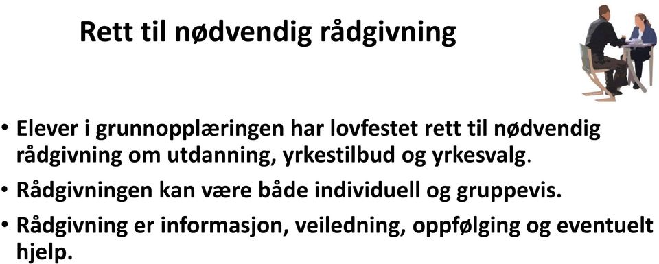 og yrkesvalg. Rådgivningen kan være både individuell og gruppevis.