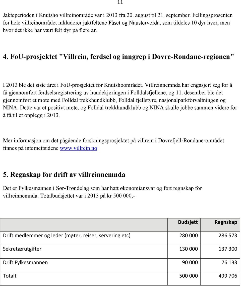 FoU-prosjektet "Villrein, ferdsel og inngrep i Dovre-Rondane-regionen" I 2013 ble det siste året i FoU-prosjektet for Knutshøområdet.