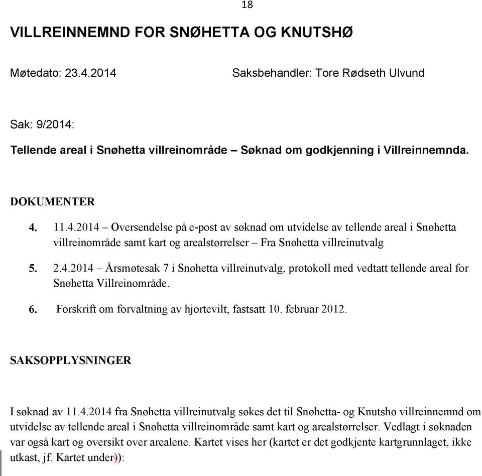 6. Forskrift om forvaltning av hjortevilt, fastsatt 10. februar 2012. SAKSOPPLYSNINGER I søknad av 11.4.