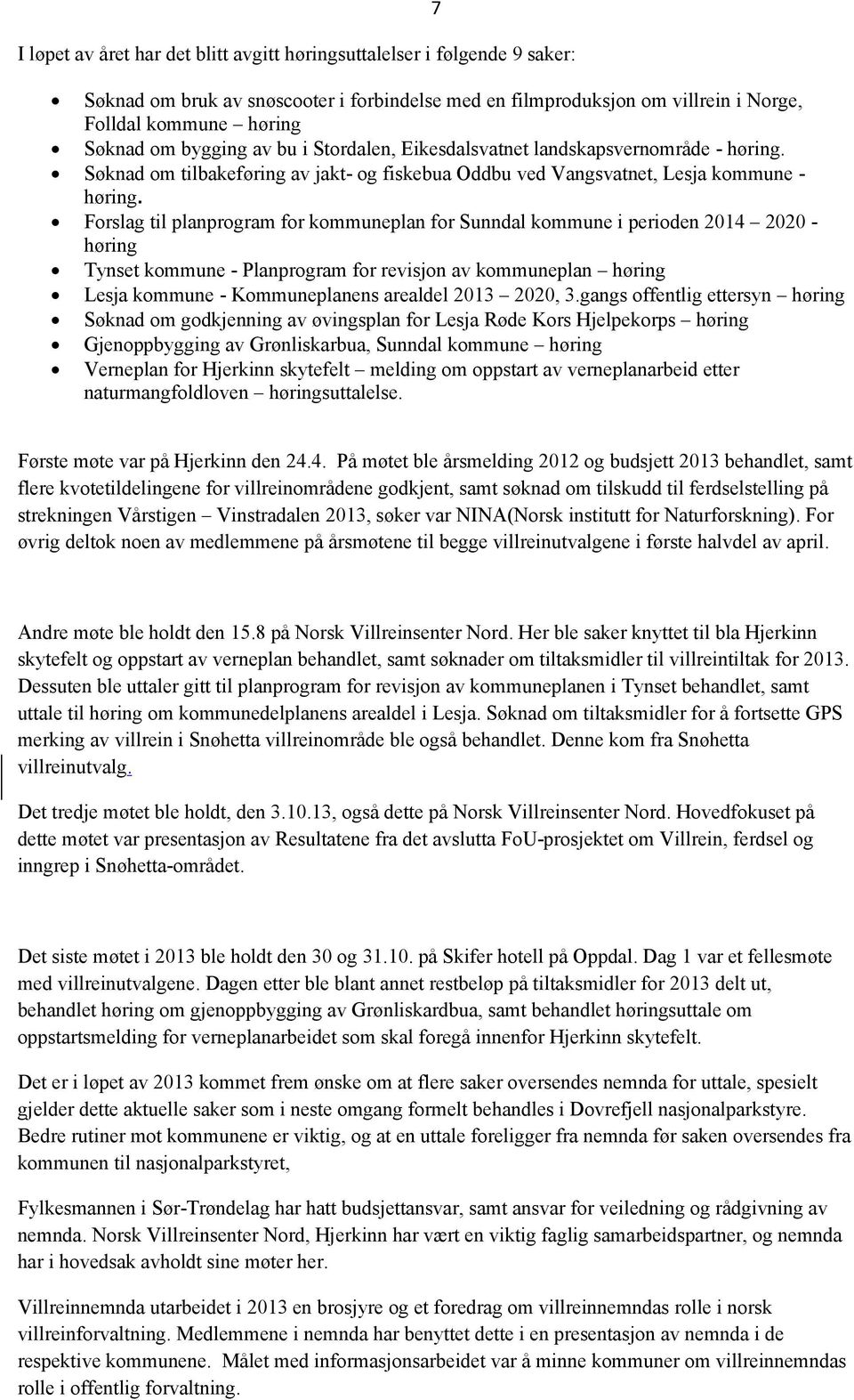 Forslag til planprogram for kommuneplan for Sunndal kommune i perioden 2014 2020 - høring Tynset kommune - Planprogram for revisjon av kommuneplan høring Lesja kommune - Kommuneplanens arealdel 2013