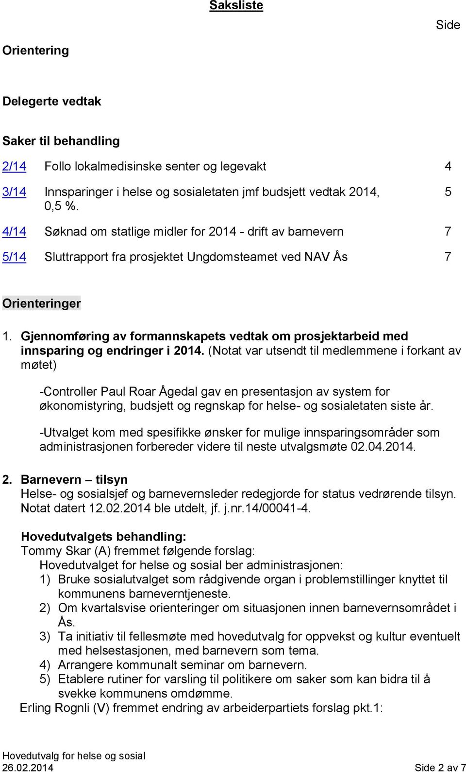 Gjennomføring av formannskapets vedtak om prosjektarbeid med innsparing og endringer i 2014.