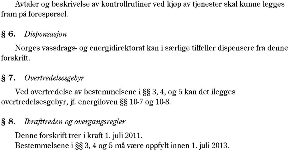 Overtredelsesgebyr Ved overtredelse av bestemmelsene i 3, 4, og 5 kan det ilegges overtredelsesgebyr, jf.