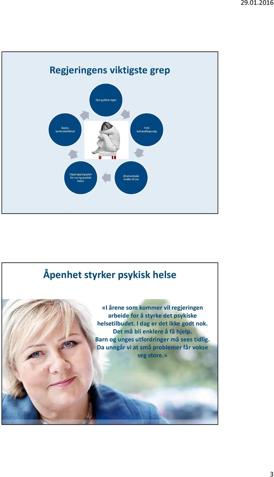 Opptrappingsplan for rus og psykisk helse Øremerkede midler til rus Åpenhet styrker psykisk helse «I årene