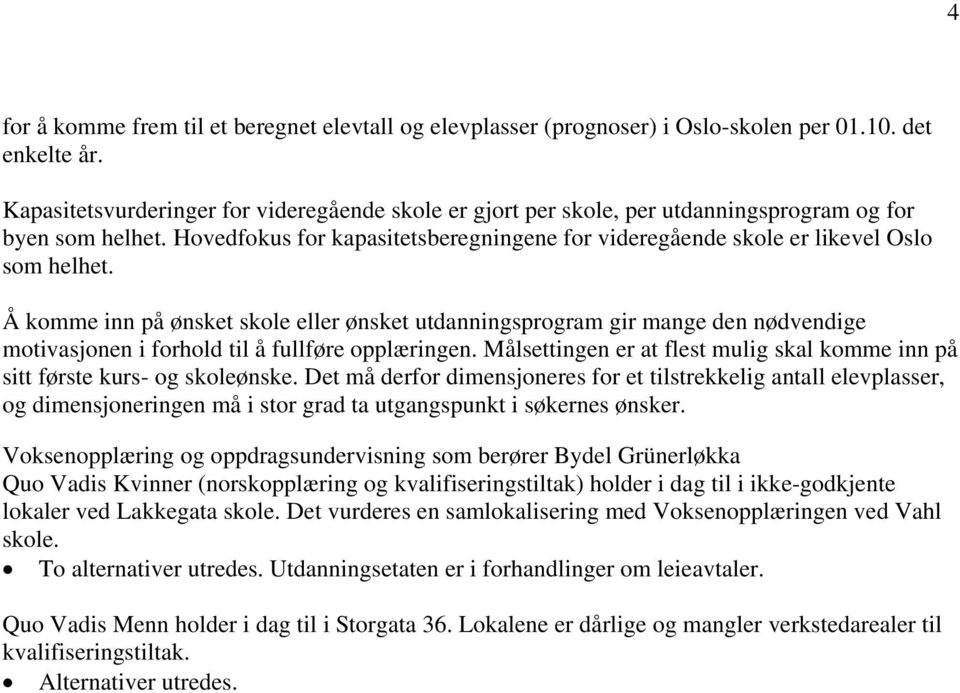 Å komme inn på ønsket skole eller ønsket utdanningsprogram gir mange den nødvendige motivasjonen i forhold til å fullføre opplæringen.