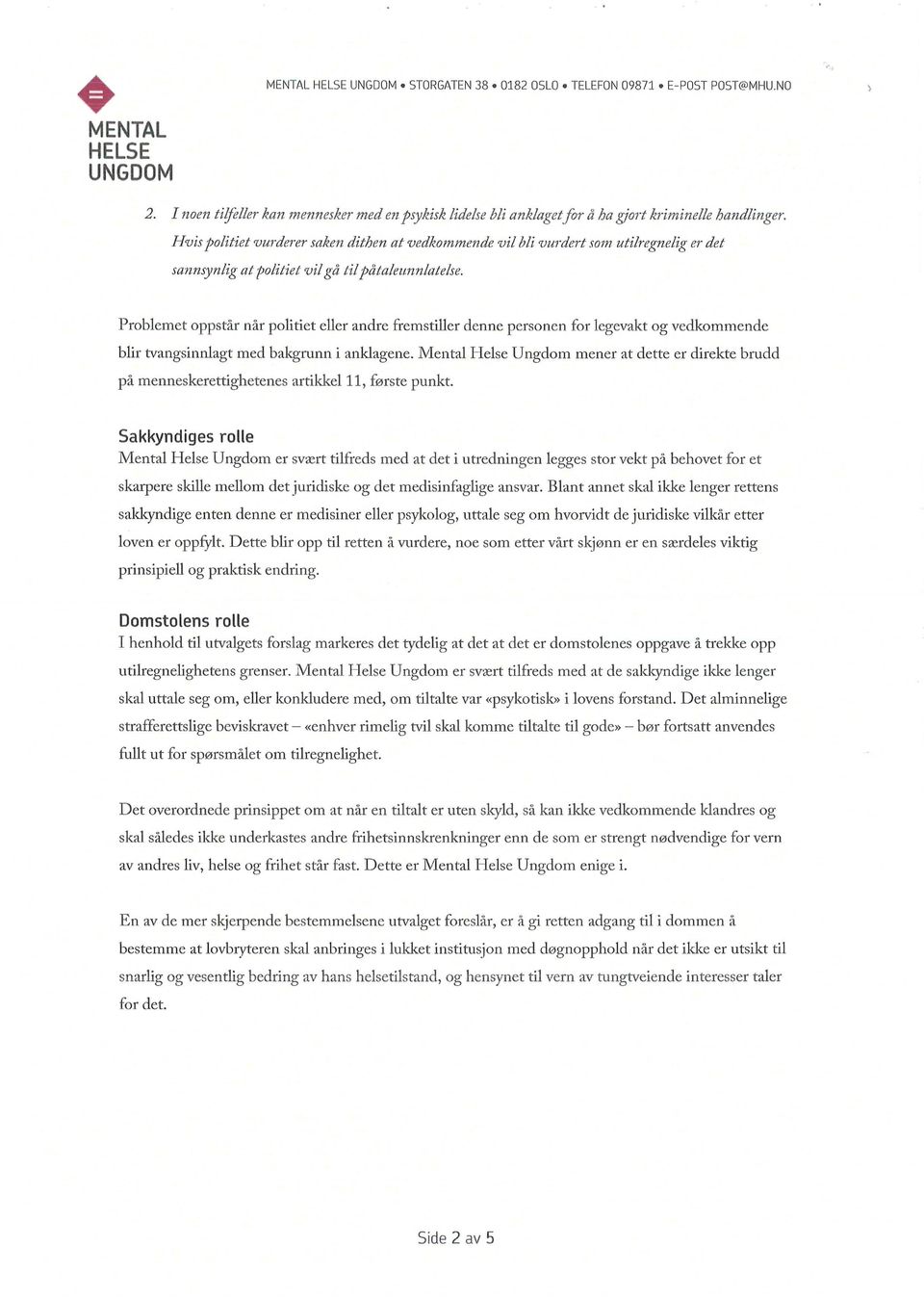 Problemet oppstår når politiet eller andre fremstiller denne personen for legevakt og vedkommende blir tvangsinnlagt med bakgrunn i anklagene.