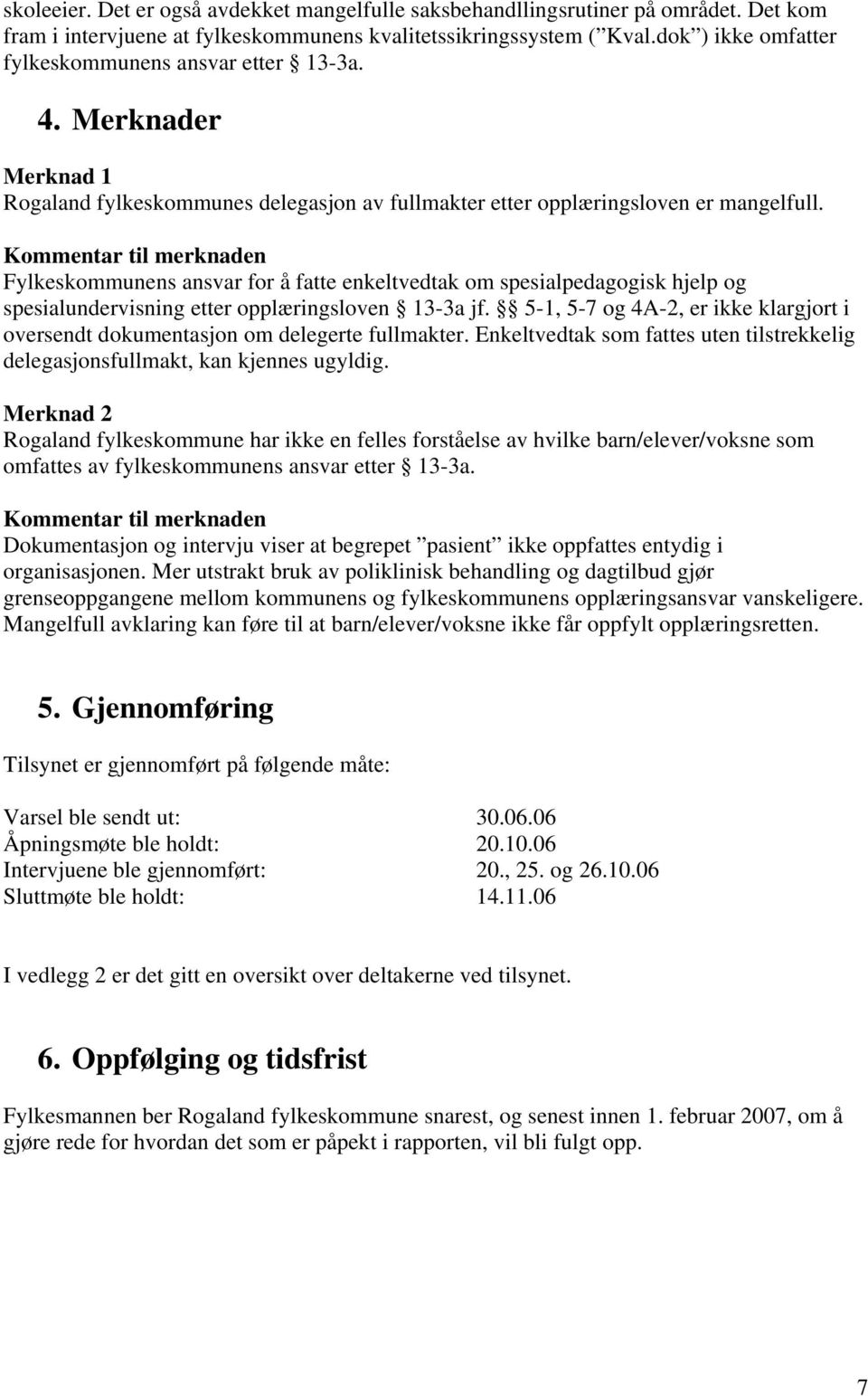 Kommentar til merknaden Fylkeskommunens ansvar for å fatte enkeltvedtak om spesialpedagogisk hjelp og spesialundervisning etter opplæringsloven 13-3a jf.