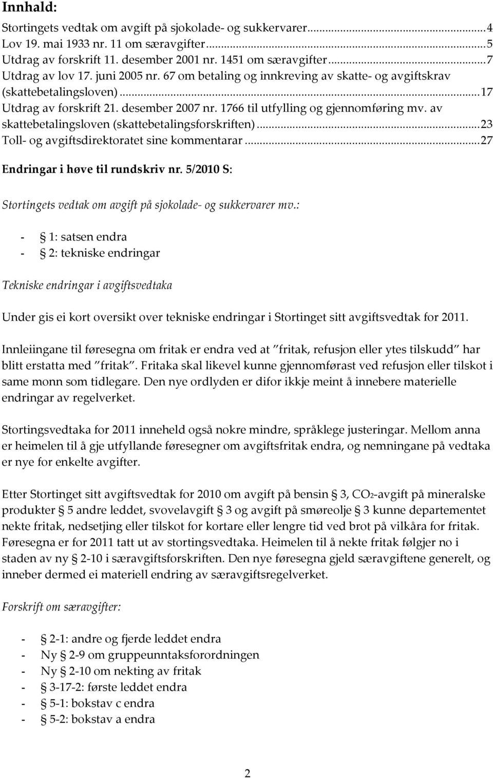 av skattebetalingsloven (skattebetalingsforskriften)... 23 Toll- og avgiftsdirektoratet sine kommentarar... 27 Endringar i høve til rundskriv nr.